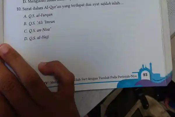 10. Surat dalam Al-Qur'an yang terdapat dua ayat sajdah ialah.... A. Q.S. al-Furqan B. Q.S. 'Ali 'Imran C. Q.S. an-Nisa' D. Q.S. al-Hajj