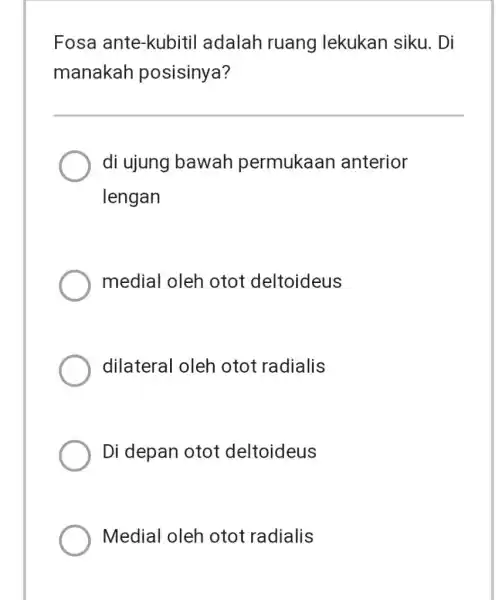 Fosa ante-kubitil adalah ruang lekukan siku. Di manakah posisinya? di ujung bawah permukaan anterior lengan medial oleh otot deltoideus dilateral oleh otot radialis Di