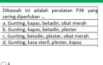 Dibawah ini adalah peralatan P3K yang sering diperlukan ... a. Gunting, kapas, betadin, obat merah b. Gunting, kapas, betadin, plester c. Gunting, betadin, plester,