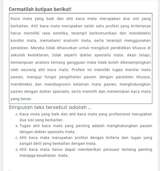 Cermatilah kutipan berikut! Kaca mata yang baik dan ahli kaca mata merupakan dua sisi yang berkaitan. Ahli kaca mata merupakan salah satu profesi yang