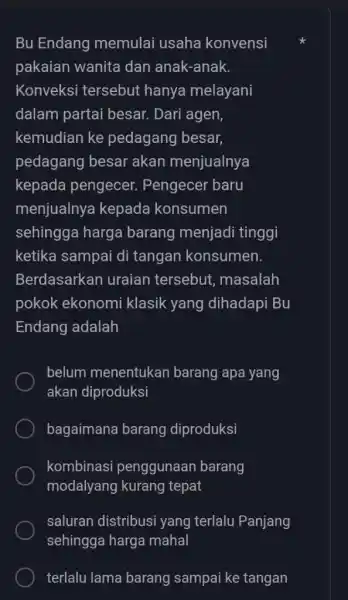 Bu Endang memulai usaha konvensi pakaian wanita dan anak-anak. Konveksi tersebut hanya melayani dalam partai besar. Dari agen, kemudian ke pedagang besar, pedagang besar