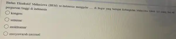 Badan Eksekutif Mahasiswa (BEM) se-Indonesia menggelar ..... di Bogor yang bertajuk Kebangkitan Mahasiswa diikuti 115 orang dari 46 perguruan tinggi di indonesia kongres seminar