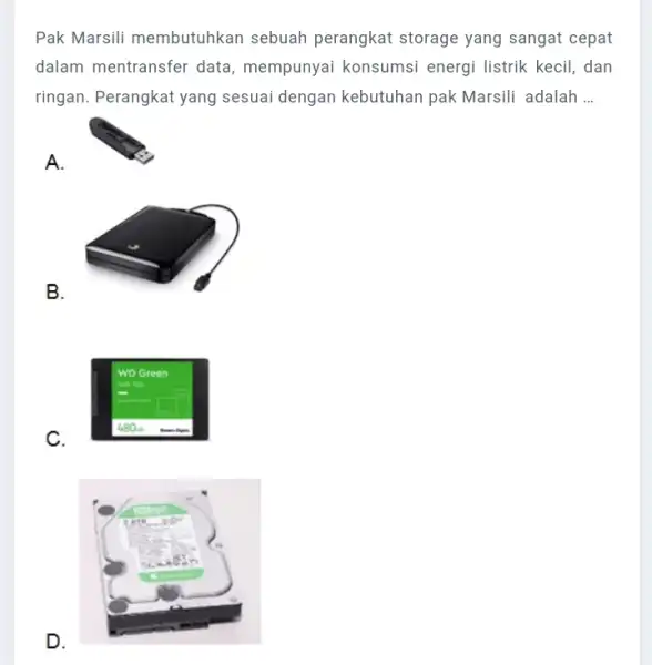 Pak Marsili membutuhkan sebuah perangkat storage yang sangat cepat dalam mentransfer data, mempunyai konsumsi energi listrik kecil, dan ringan. Perangkat yang sesuai dengan kebutuhan