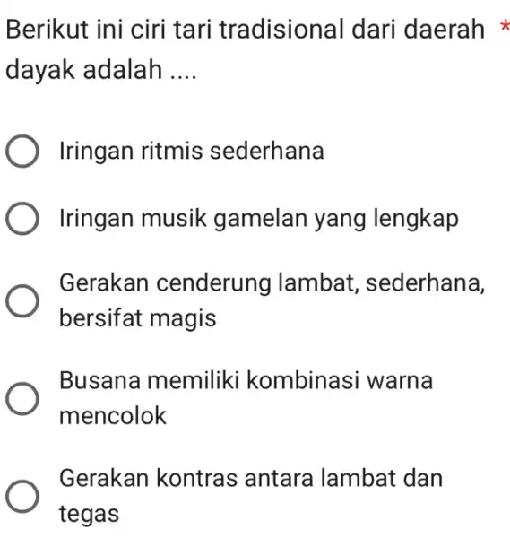 Berikut ini ciri tari tradisional dari daerah dayak adalah .... Iringan ritmis sederhana Iringan musik gamelan yang lengkap Gerakan cenderung lambat, sederhana, bersifat magis