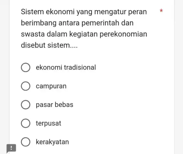 Sistem ekonomi yang mengatur peran berimbang antara pemerintah dan swasta dalam kegiatan perekonomian disebut sistem.... ekonomi tradisional campuran pasar bebas terpusat kerakyatan