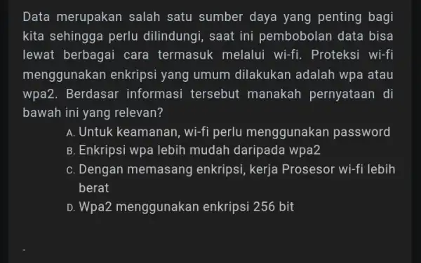 Data merupakan salah satu sumber daya yang penting bagi kita sehingga perlu dilindungi, saat ini pembobolan data bisa lewat berbagai cara termasuk melalui wi-fi.