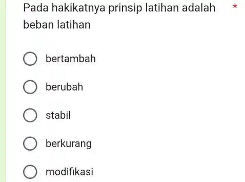 Pada hakikatnya prinsip latihan adalah beban latihan bertambah berubah stabil berkurang modifikasi