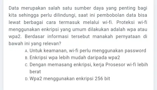 Data merupakan salah satu sumber daya yang penting bagi kita sehingga perlu dilindungi, saat ini pembobolan data bisa lewat berbagai cara termasuk melalui wi-fi.