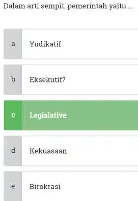 Dalam arti sempit, pemerintah yaitu ... a Yudikatif b Eksekutif? c Legislative d Kekuasaan e Birokrasi