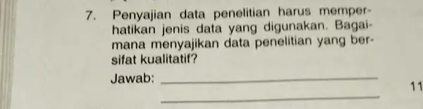 7. Penyajian data penelitian harus memperhatikan jenis data yang digunakan. Bagaimana menyajikan data penelitian yang bersifat kualitatif? Jawab: