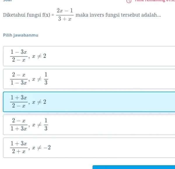 Diketahui fungsi mathrm(f)(mathrm(x))=(2 x-1)/(3+x) maka invers fungsi tersebut adalah... Pilih jawabanmu (1-3 x)/(2-x), x neq 2 (2-x)/(1-3 x), x neq (1)/(3) (1+3 x)/(2-x), x