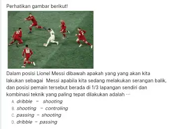 Perhatikan gambar berikut! Dalam posisi Lionel Messi dibawah apakah yang yang akan kita lakukan sebagai Messi apabila kita sedang melakukan serangan balik, dan posisi