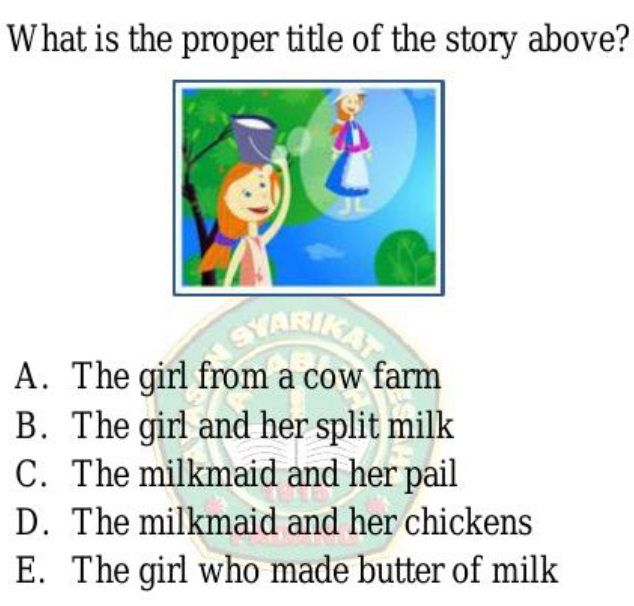 What is the proper title of the story above? A. The girl from a cow farm B. The girl and her split milk C.