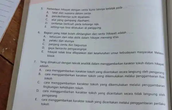 Perbedaan hikayat dengan cerita kuno lainnya terletak pada ... A. latar dan suasana dalam cerita. B. penokohannya sulit dipahami. C. alur yang gampang dipahami.