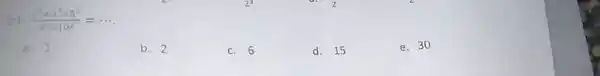 (1). (2^(2)xx3^(3)xx5^(2))/(6^(2)xx10^(2))=cdots . a. 1 b. 2 c. 6 d. 15 e. 30