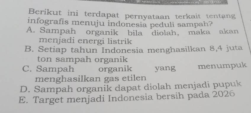 Berikut ini terdapat pernyataan terkait tentang infografis menuju indonesia peduli sampah? A. Sampah organik bila diolah, maka akan menjadi energi listrik B. Setiap tahun