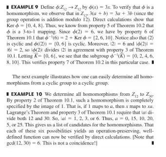 1 EXAMPLE 9 Define phiZ_(12)rarrZ_(12) by phi(x)=3x . To verify that phi is a homomorphism, we chserve that in Z_(12),3(a+b)=3a+3b (since the group operation