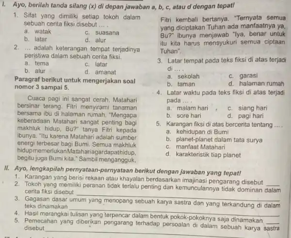 Ayo, berilah tanda silang (x) di depan jawaban a,b,c , atau d dengan tepatl Sifat yang dimiliki setiap tokoh dalam sebuah cerita fiksi disebut