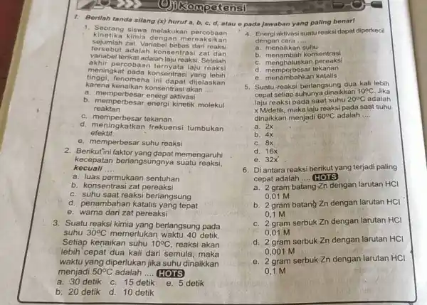 Berilah tanda silang (x) huruf a,b,c,d , atau e pada jawaban yang paling benari Seorang siswa melakukan percobaan kinetika kimia dengan mereaksikan sejumlah zat.