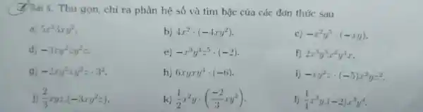 Bài 4. Thu gọn, chì ra phần hệ số và tìm bậc của các đơn thức sau a) 5x^(2)3xy^(2) . b) 4x^(2)*(-4xy^(2)) . c)