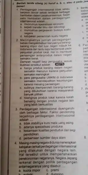 Borilah tanda silang (x) huruf a,b,c , atau d pada jaw benart Perdagangan internasional tidak selalu berjalan lancar sebab terdapat berbagai hambatan dalam pelaksanaannya.