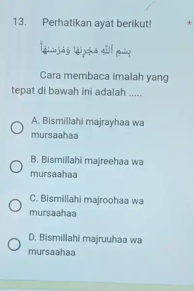 Perhatikan ayat berikut! Cara membaca imalah yang tepat di bawah ini adalah qquad A. Bismillahi majrayhaa wa mursaahaa B. Bismillahi majreehaa wa mursaahaa C.