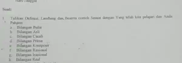 Soal: Tulikan Definisi, Lambang dan, Beserta contoh Sesuai dengan Yang telah kita pelajari dan Ands Palhumi a. Bilangan Bulat b. Bilangan Asli c. Bilangar