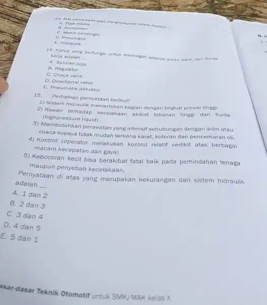 Alat pemampat atau penekompresi udara disebut .... A. Pipa elastis B. Kompresor C. Mesin pendingin D. Pneumatik E. Hidraulik Katup yang berfungsi untuk mencegah