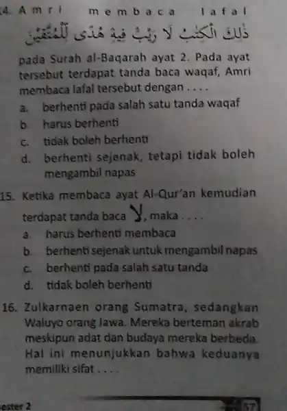 Amri membaca quad1afa1 pada Surah al-Baqarah ayat 2. Pada ayat tersebut terdapat tanda baca waqaf, Amri membaca lafal tersebut dengan.... a. berhenti pada salah