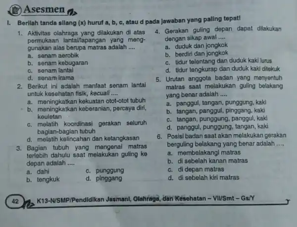 (-) Asesmen I. Berilah tanda silang (x) huruf a,b,c , atau d pada jawaban yang paling tepat! Aktivitas olahraga yang dilakukan di atas permukaan