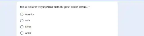 Benua dibawah ini yang tidak memilikj gurun adalah Benua:. * Amerika Asia Eropa Afrika