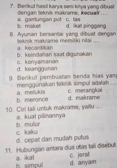 Berikut hasil karya seni kriya yang dibuat dengan teknik makrame, kecuali .... a. gantungan pot c. tas b. maket d. ikat pinggang Ayunan bersantai