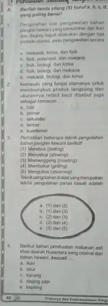 A. Berilah tanda silang ( X ) huruf a,b,c,d , yang paling benart Pengolahan dan pengawetan bahan pangan hewani yang bersumber dari ikan dan