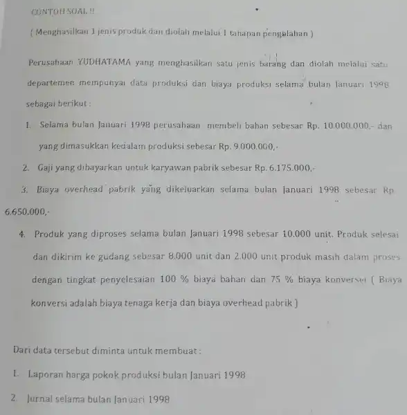 CONTOHSOAL!! (Menghasilkan 1 jenis produk dan diolah melalui 1 tahapan pengəlahan ) Perusahaan YUDHATAMA yang menghasilkan satu jenis barang dan diolah melalui satu departemen