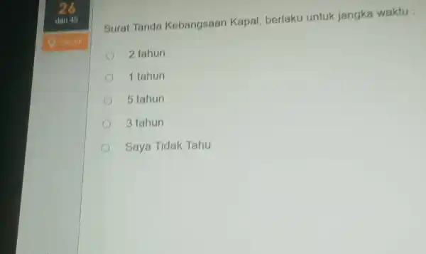 dari 46 Surat Tanda Kebangsaan Kapal, berlaku untuk jangka waktu: misim 2 tahun 1 tahun 5 tahun 3 tahun Saya Tidak Tahu.