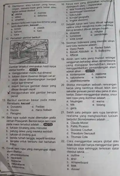 Gambaran atau lukisan yang kasar, ringan, semata-mata garis besar atau belum selesai disebut .... sketsa d. ilustrasi c. stilasi e. dekorasi b. ornamen Berikut