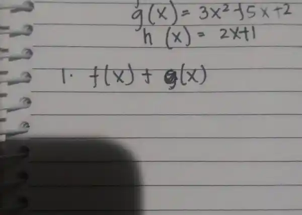 g(x)=3x^(2)+5x+2 h(x)=2x+1 " 1. "f(x)+g(x)