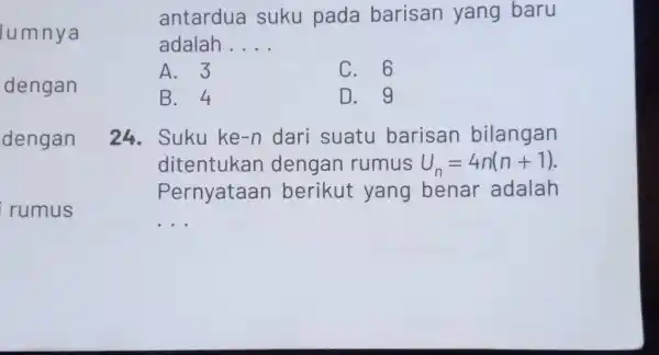 Iumnya antardua suku pada barisan yang baru adalah .... A. 3 C. 6 B. 4 D. 9 dengan 24. Suku ke-n dari suatu barisan