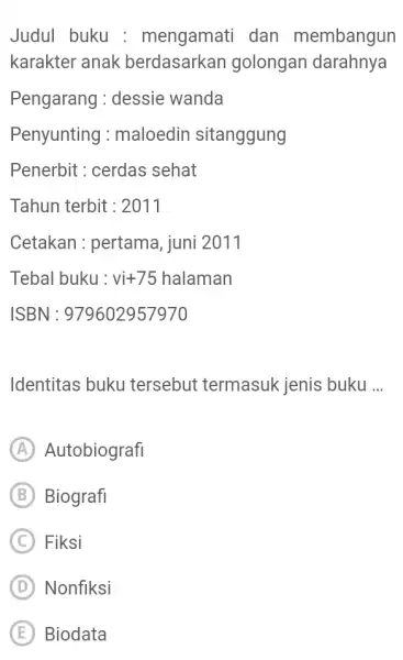 Judul buku : mengamati dan membangun karakter anak berdasarkan golongan darahnya Pengarang : dessie wanda Penyunting : maloedin sitanggung Penerbit : cerdas sehat Tahun