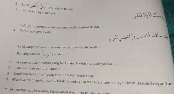 Lafal اللَّيْ انَنَض berhukum bacaan .... Perhatikan ayat berikut! Lafal yang berhukum bacaan mad wajib muttashil adalah .... Perhatikan ayat berikut! 伍 Lafal yang