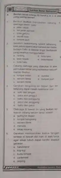 Latihan Akchir Semester A. Berilah tanda silang (X) huruf a,b,c,d , ata yang palling benart 1 Berikut bukan merupakan cabang olahraga atletik, yaitu a.