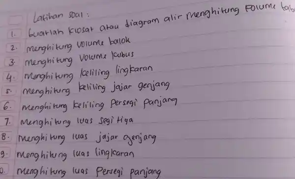 Latihan soal: buatlah kiosat atau diagram alir menghitung porume tab menghitung volume balok menghitung volums |Cubus menghitung keliling lingkaran menghiturg keliling jajar genjang menghitung