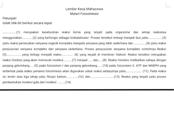 Lembar Kerja Mahasiswa Materi Fotosintesis Petunjuk! Isilah titik-titi berikut secara tepat .(1) merupakan keseluruhan reaksi kimia yang terjadi pada organisme dan setiap reaksinya menggunakan