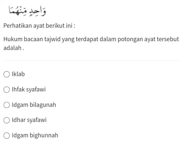 Ligig Perhatikan ayat berikut ini : Hukum bacaan tajwid yang terdapat dalam potongan ayat tersebut adalah. Iklab Ihfak syafawi Idgam bilagunah Idhar syafawi Idgam