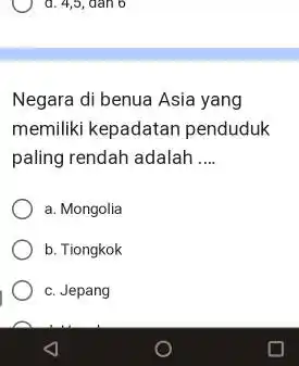 Negara di benua Asia yang memiliki kepadatan penduduk paling rendah adalah .... a. Mongolia b. Tiongkok c. Jepang