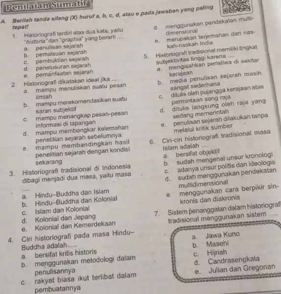 Penilaian Sumatif A. Berilah tanda silang (X) huruf a,b,c,d , atau e pada jawaban yang paling tepatl Historiografi terdiri atas dua kata, yaitu "historia"