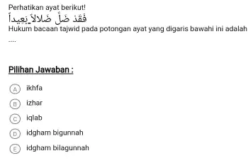 Perhatikan ayat berikut! فَقَا ضًالُ ضَالالإبعيداً Hukum bacaan tajwid pada potongan ayat yang digaris bawahi ini adalah Pilihan Jawaban: (A) ikhfa (B) izhar (C)