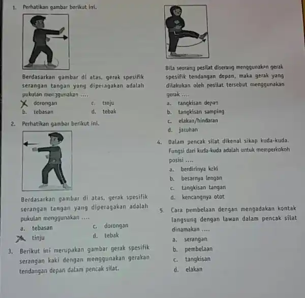 Perhatikan gambar berikut ini. Berdasarkan gambar di atas, gerak spesifik serangan tangan yang diperagakan adalah pukulan mer:zgunakan .... dorongan c. tinju b. tebasan d.