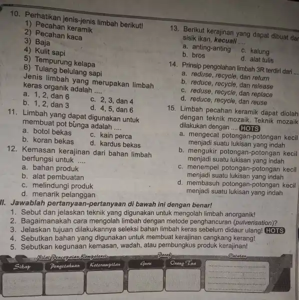 Perhatikan jenis-jenis limbah berikut! Pecahan keramik Pecahan kaca Baja Kulit sapi Tempurung kelapa Berikut kerajinan yang dapat dibuat dar sisik ikan, kecuali ... a.