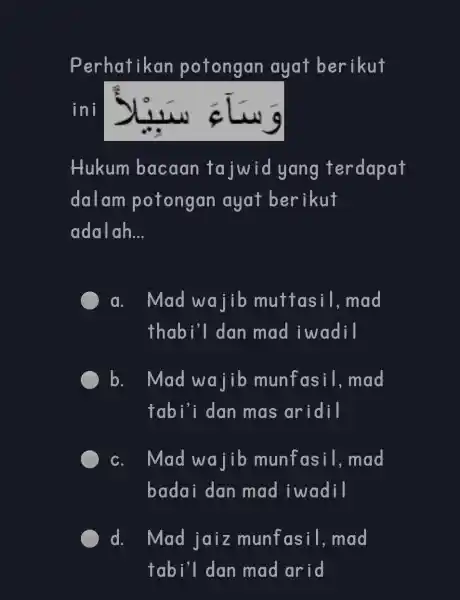 Perhatikan potongan ayat berikut ini Hukum bacaan tajwid yang terdapat dalam potongan ayat berikut adal ah... a. Mad wajib muttasil, mad thabi'l dan mad